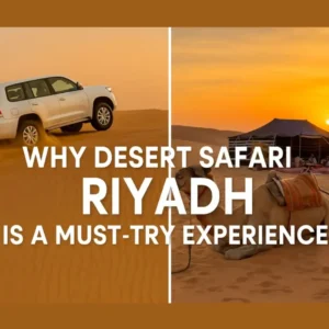 Why Should One Try Desert Safari Riyadh | Unforgettable Adventure Awaits